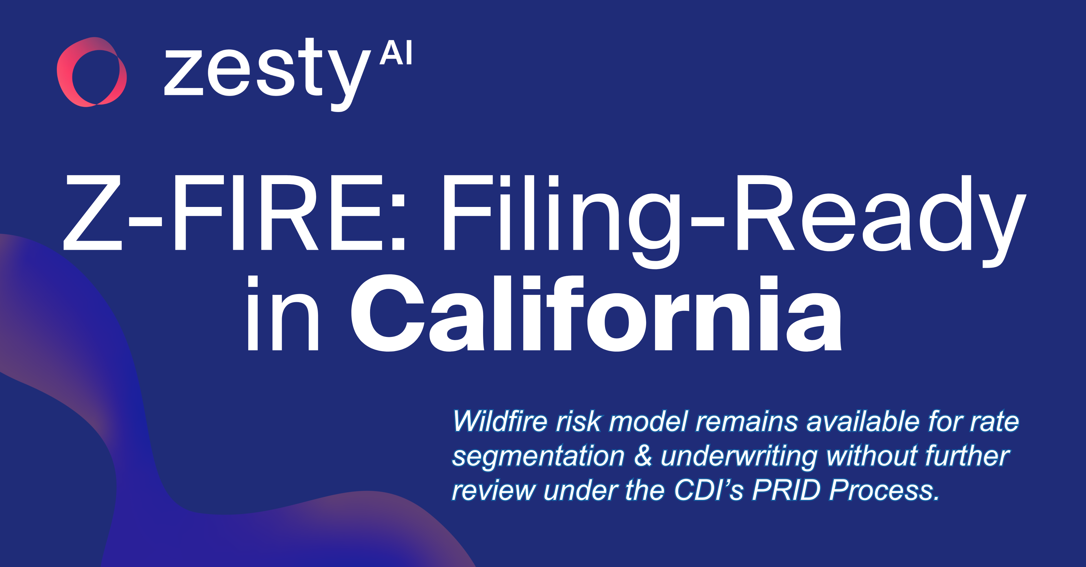 ZestyAI’s AI-Powered Wildfire Risk Model Available for Immediate Use in California Rate Filings